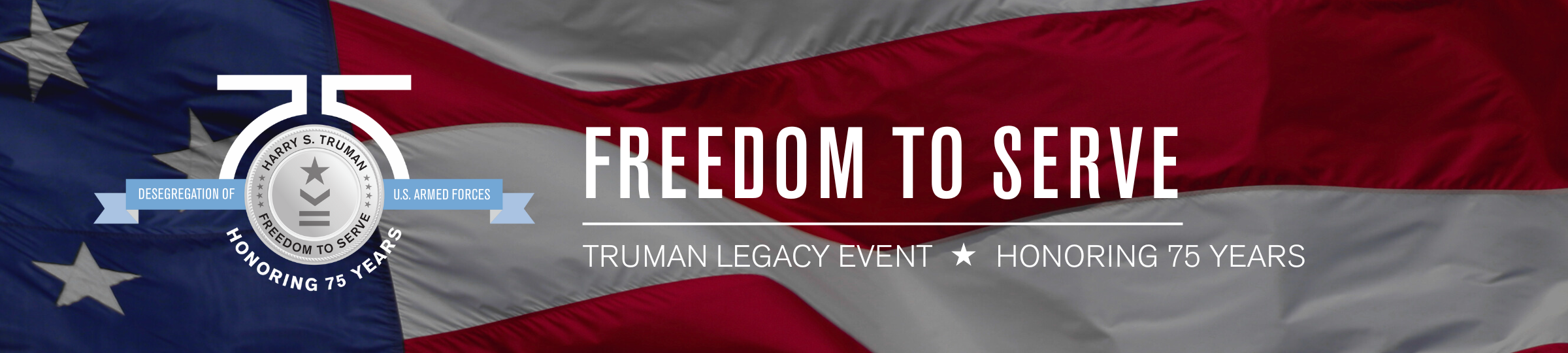Freedom To Serve | Truman Legacy Event * Honoring 75 Years